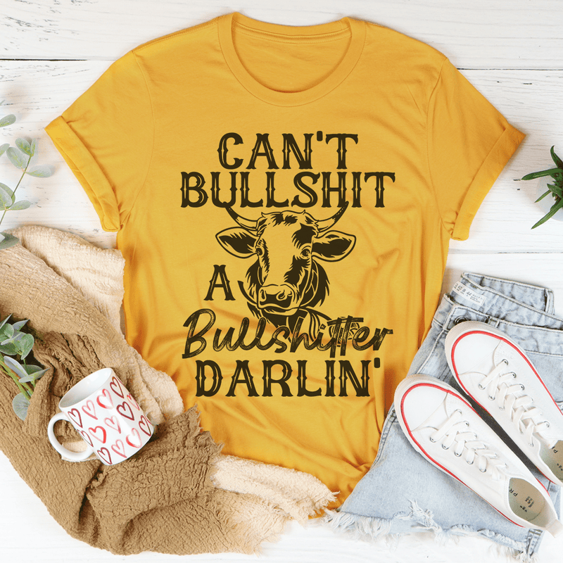 Can't Bullshit A Bullshitter Darlin' Tee