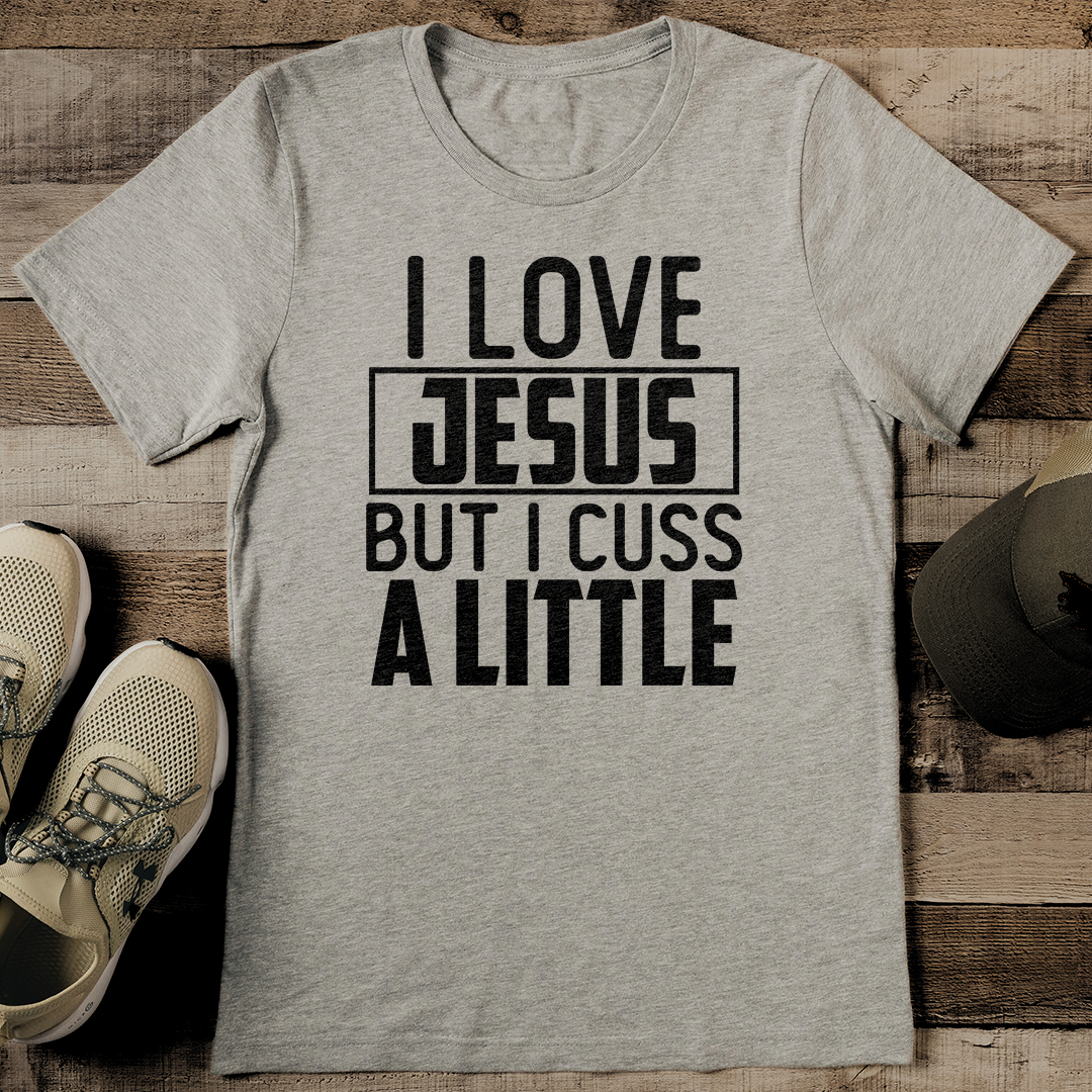 I Love Jesus But I Cuss A Little Tee