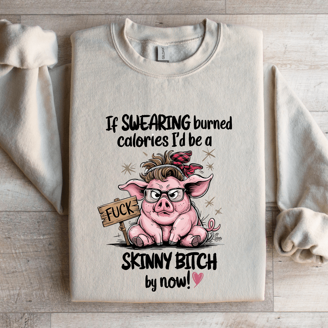 If Swearing Burned Calories Sweatshirt