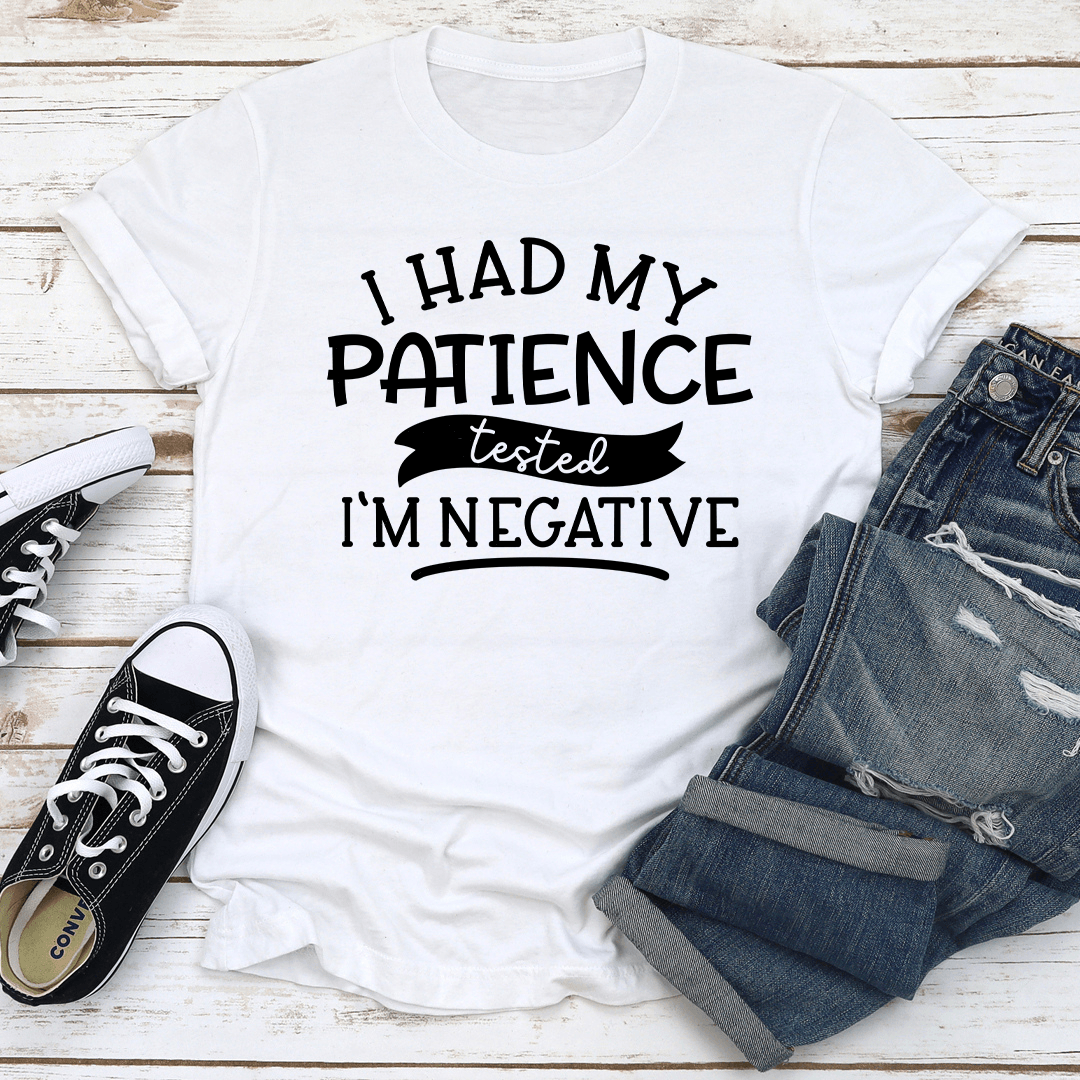 I Had My Patience Tested I'm Negative Tee