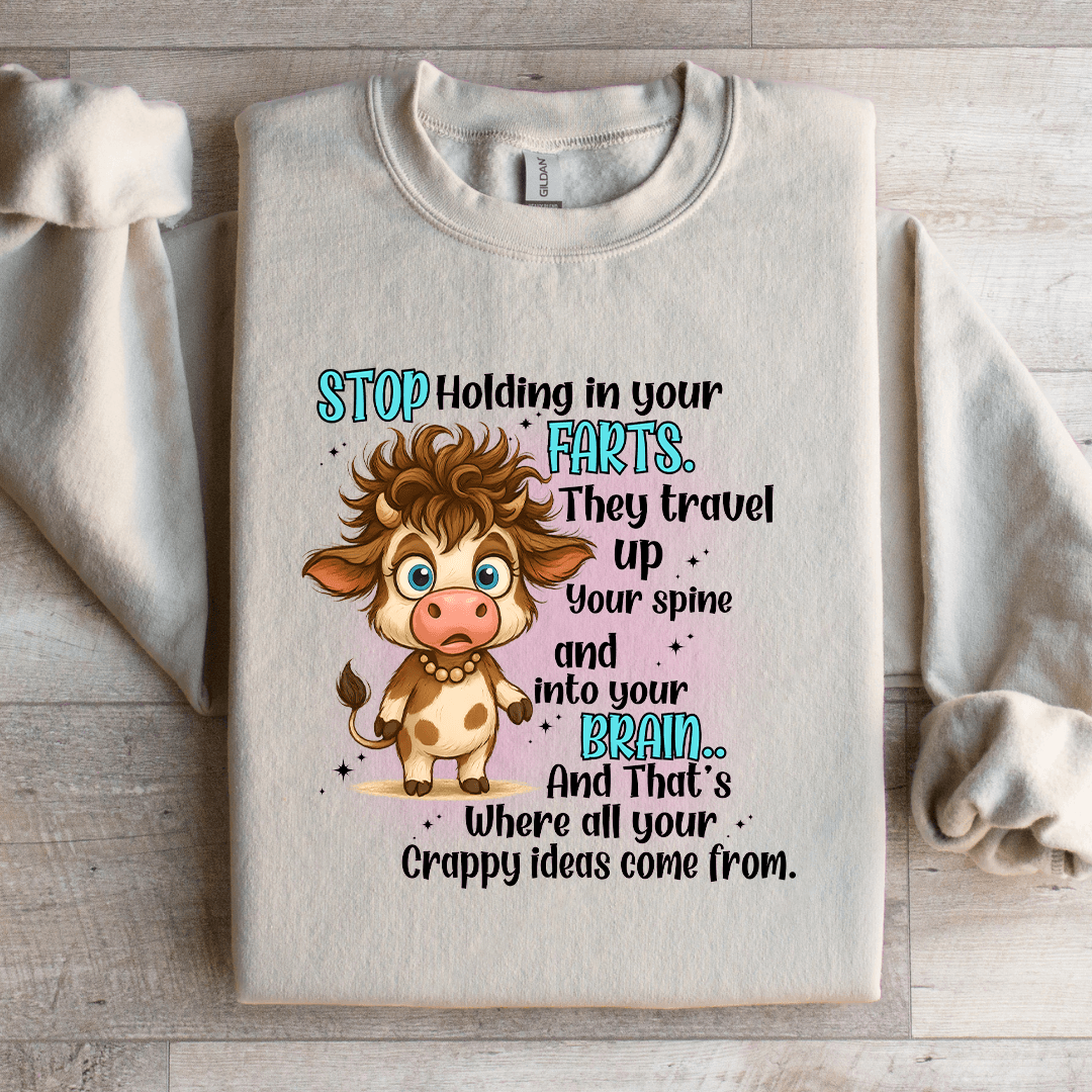 Stop Holding In- Your Farts They Travel Up Your Spine Sweatshirt