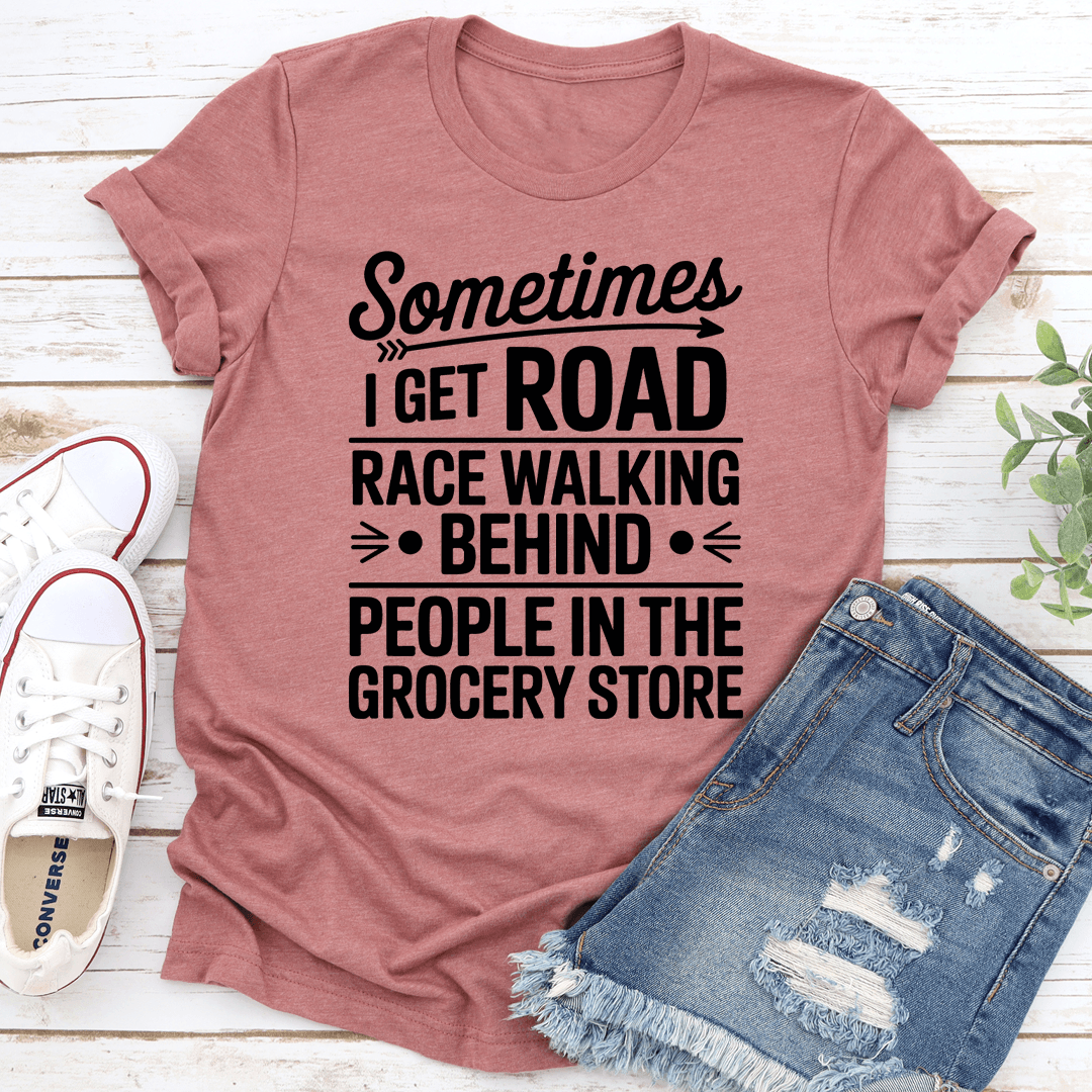 Sometimes I Get Road Race Walking Behind Tee