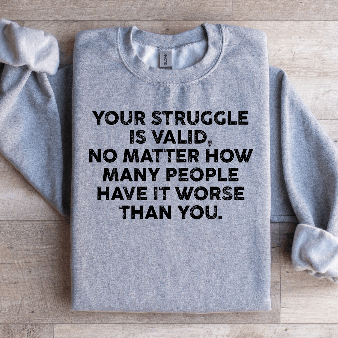 Your Struggle Is Valid Sweatshirt