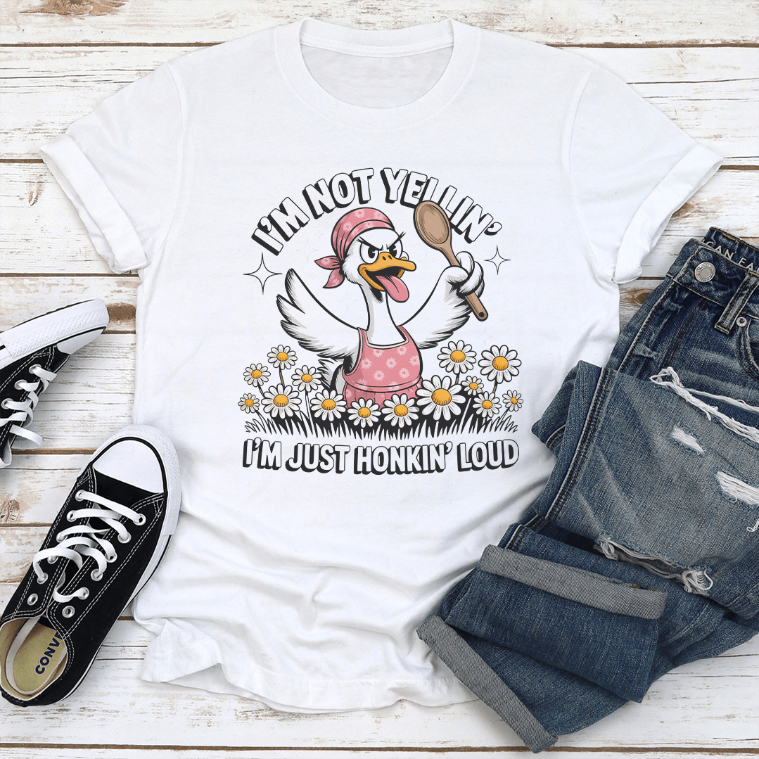 I'm Not Yellin I'm Just Honkin Loud Tee