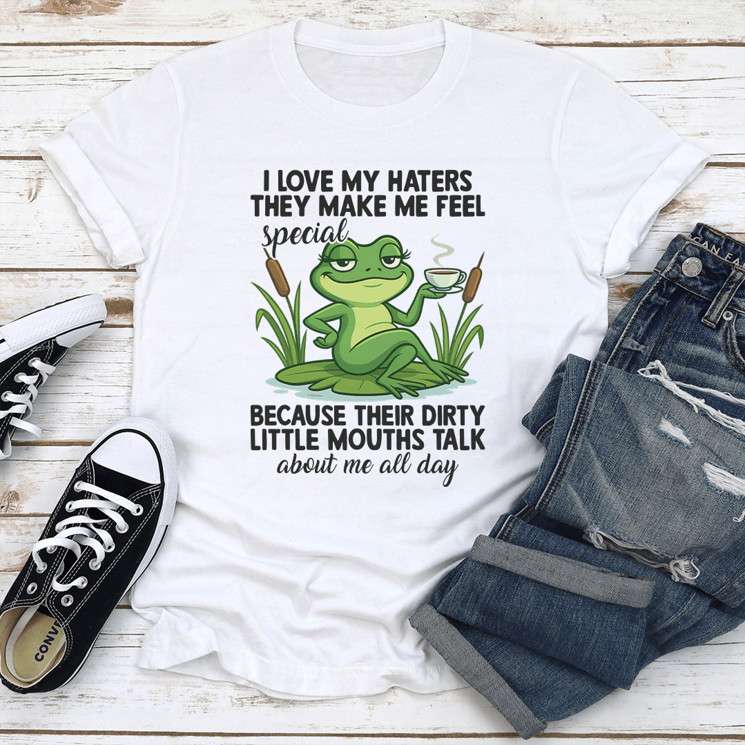 I Love My Haters The Make Me Feel Special Tee
