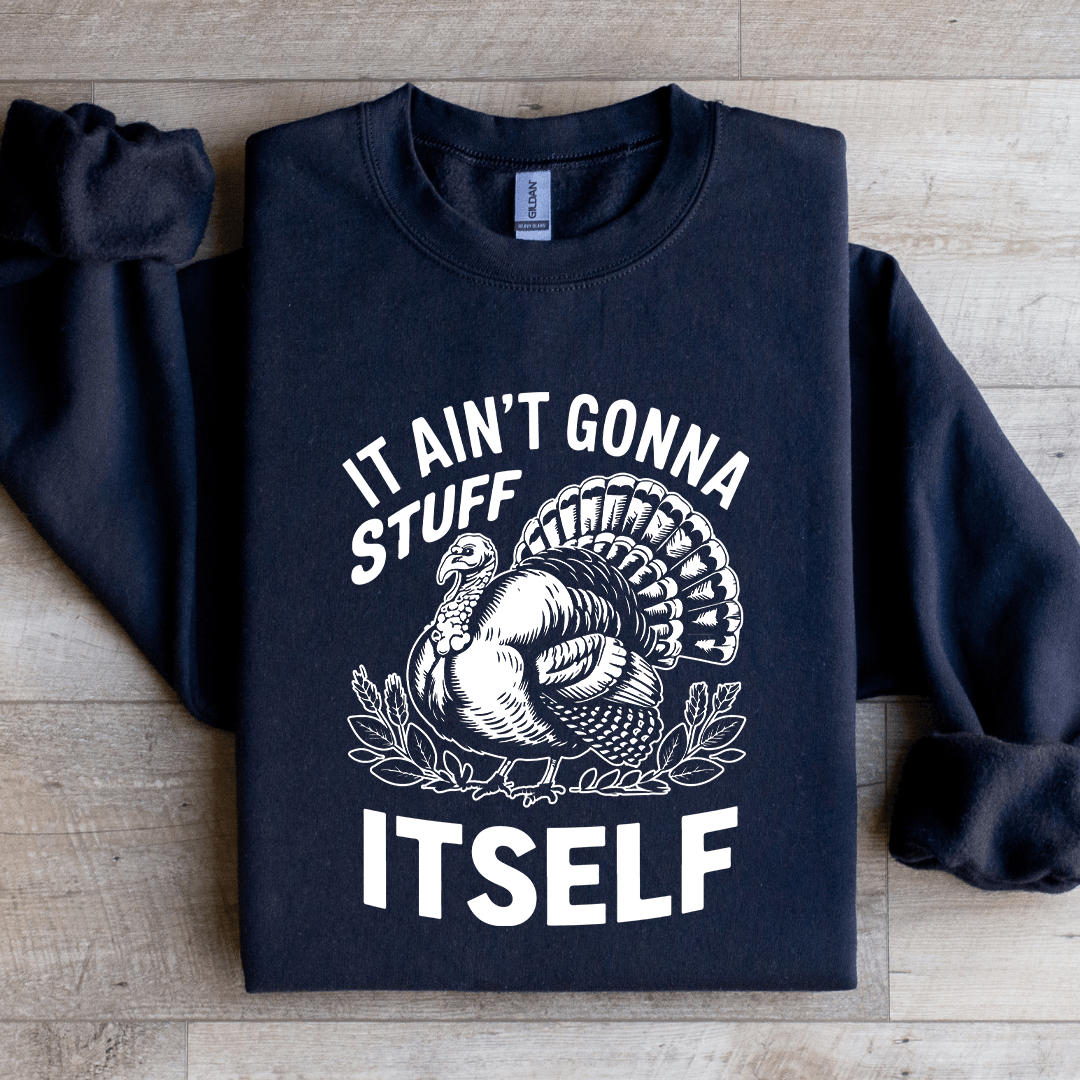 It Aint Gonna Stuff Itself Sweatshirt