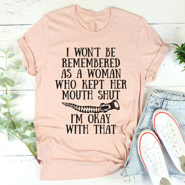 I Won't Be Remembered As A Woman Who Kept Her Mouth Shut Tee