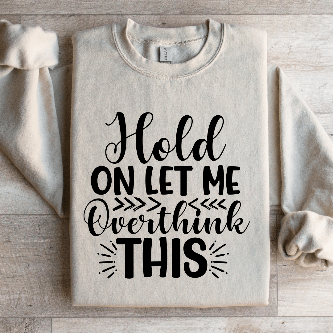 Hold On Let Me Overthink This Sweatshirt