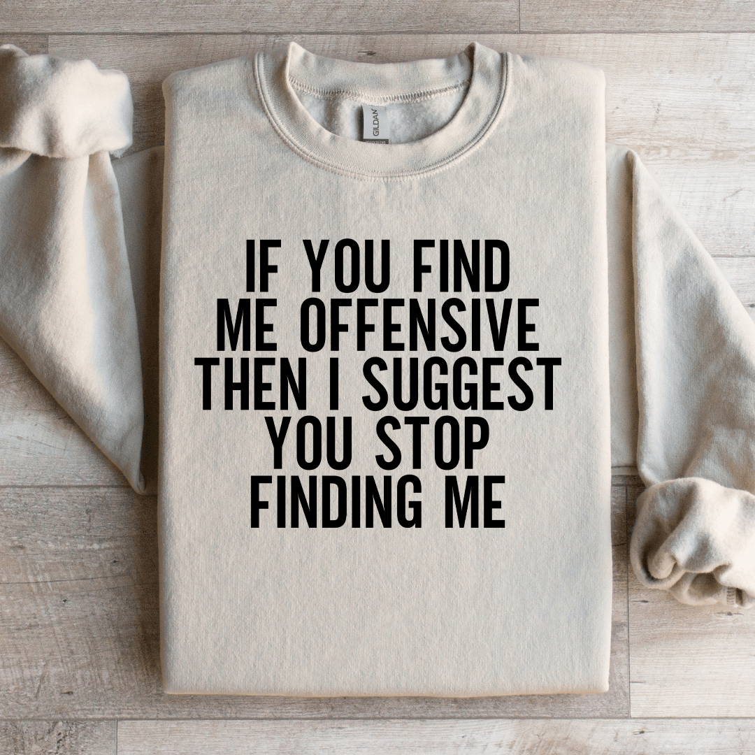 If You Find Me Offensive Then Sweatshirt
