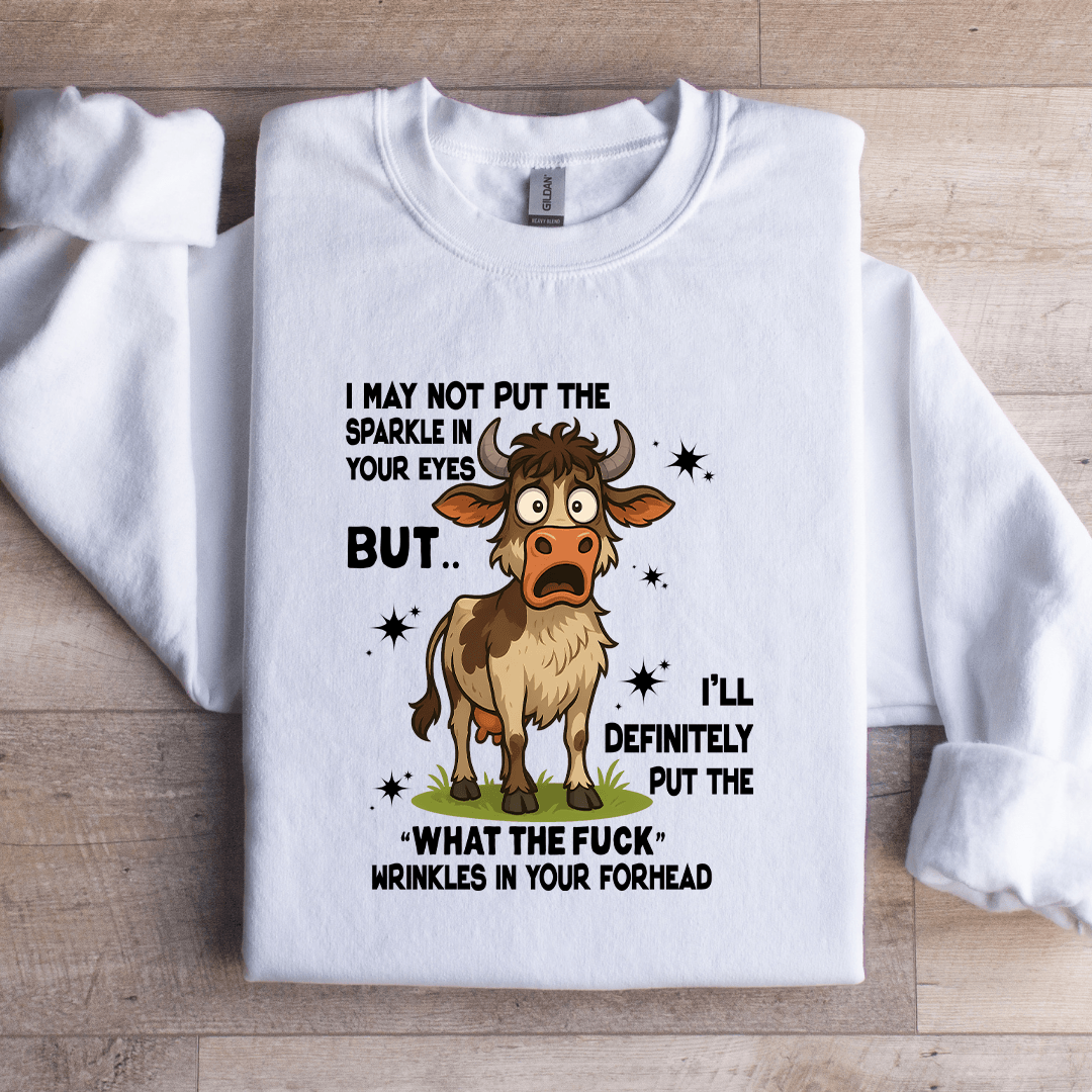 I May Not Put The Sparkle In Your Eyes Sweatshirt