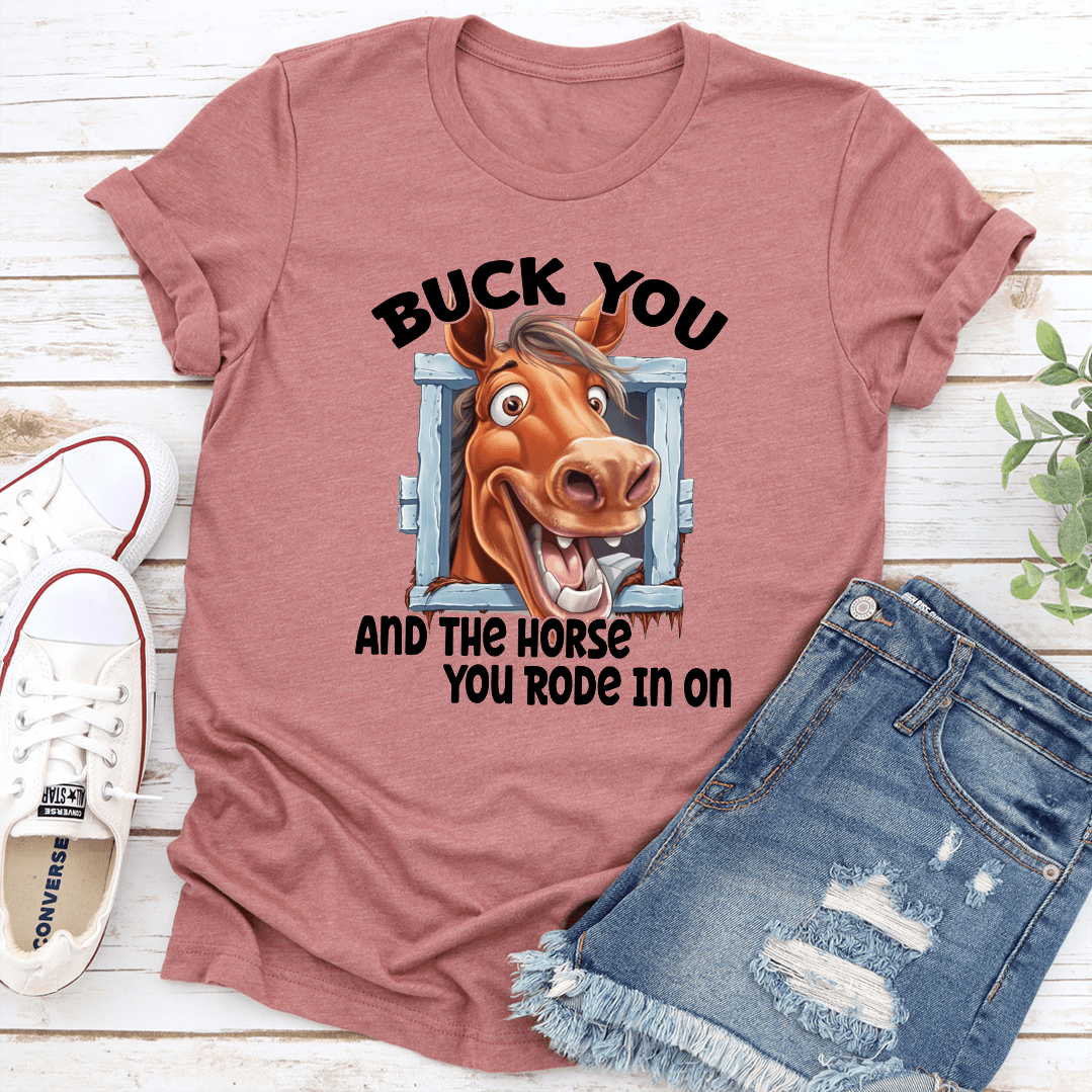 Buck You And The Horse You Rode In On Tee