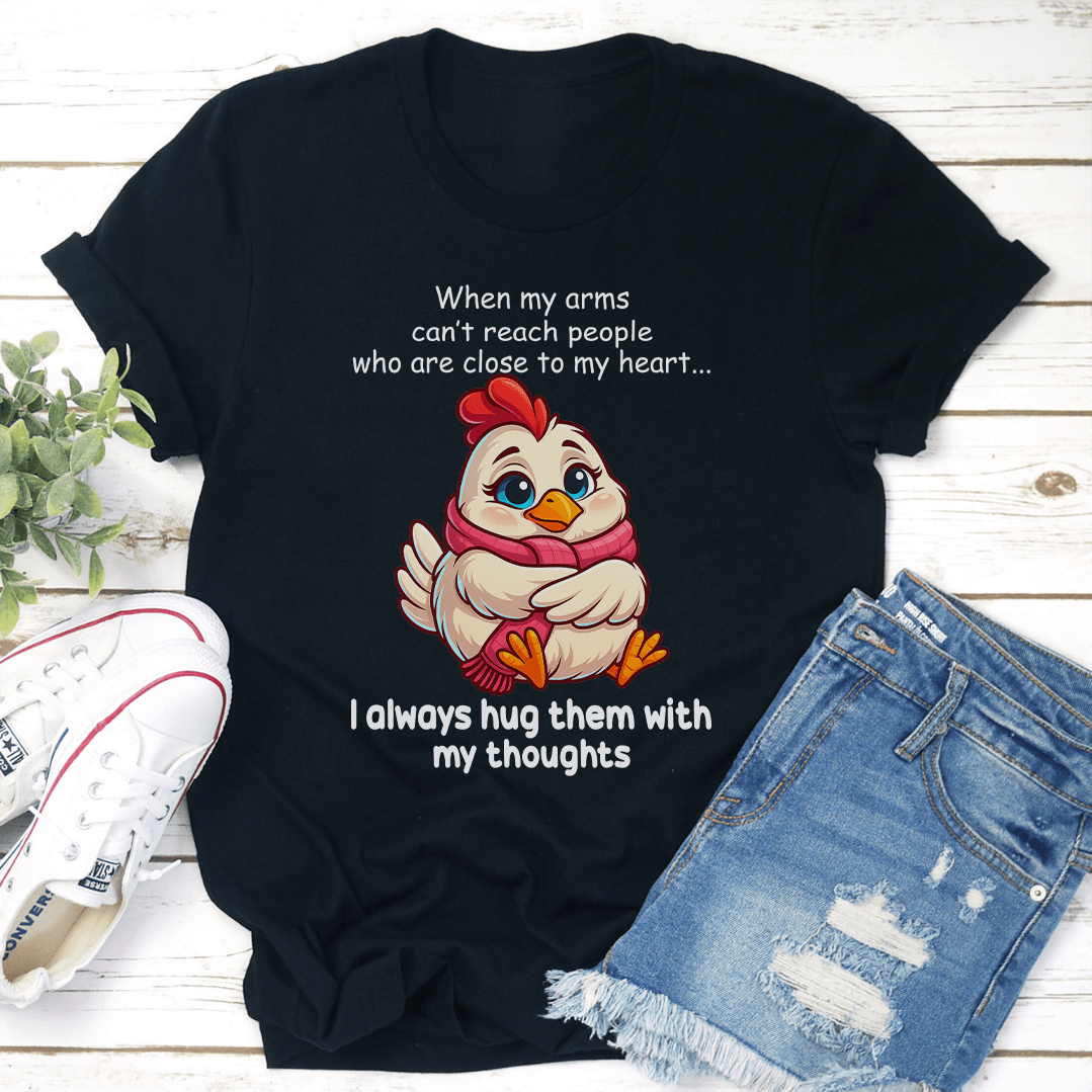 When My Arms Cant Reach People Who Are Close To My Heart Tee