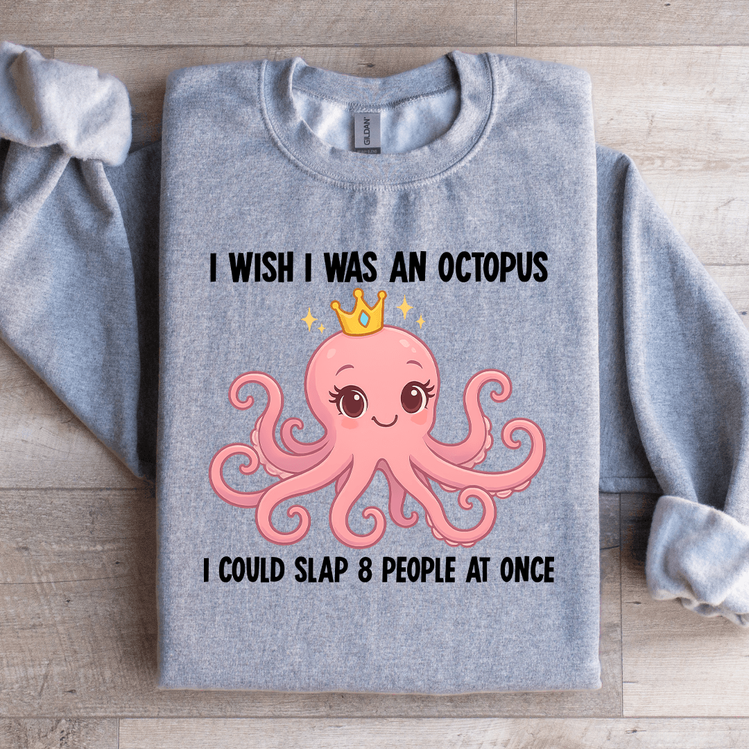 I Wish I Was An Octopus Sweatshirt
