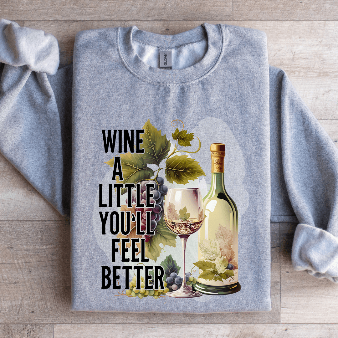 Wine A Little You'll Feel Better Sweatshirt