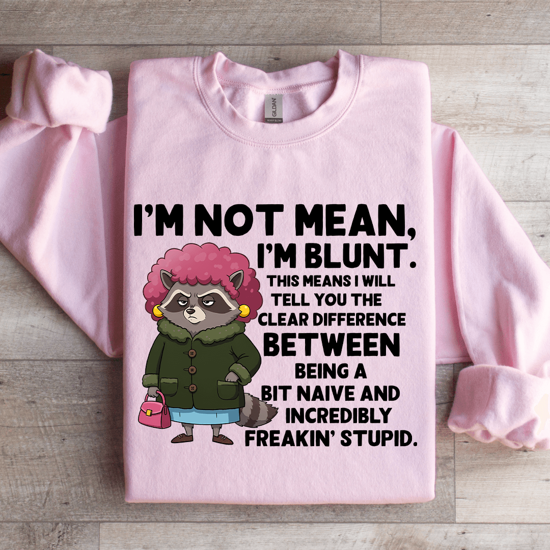 I'm Not Mean I'm Blunt Sweatshirt