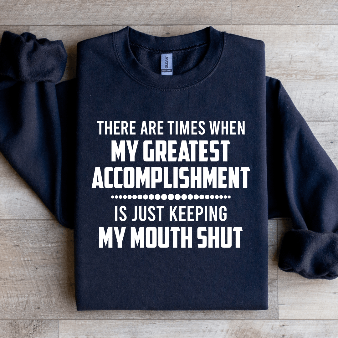 There Are Times When My Greatest Accomplishment Sweatshirt