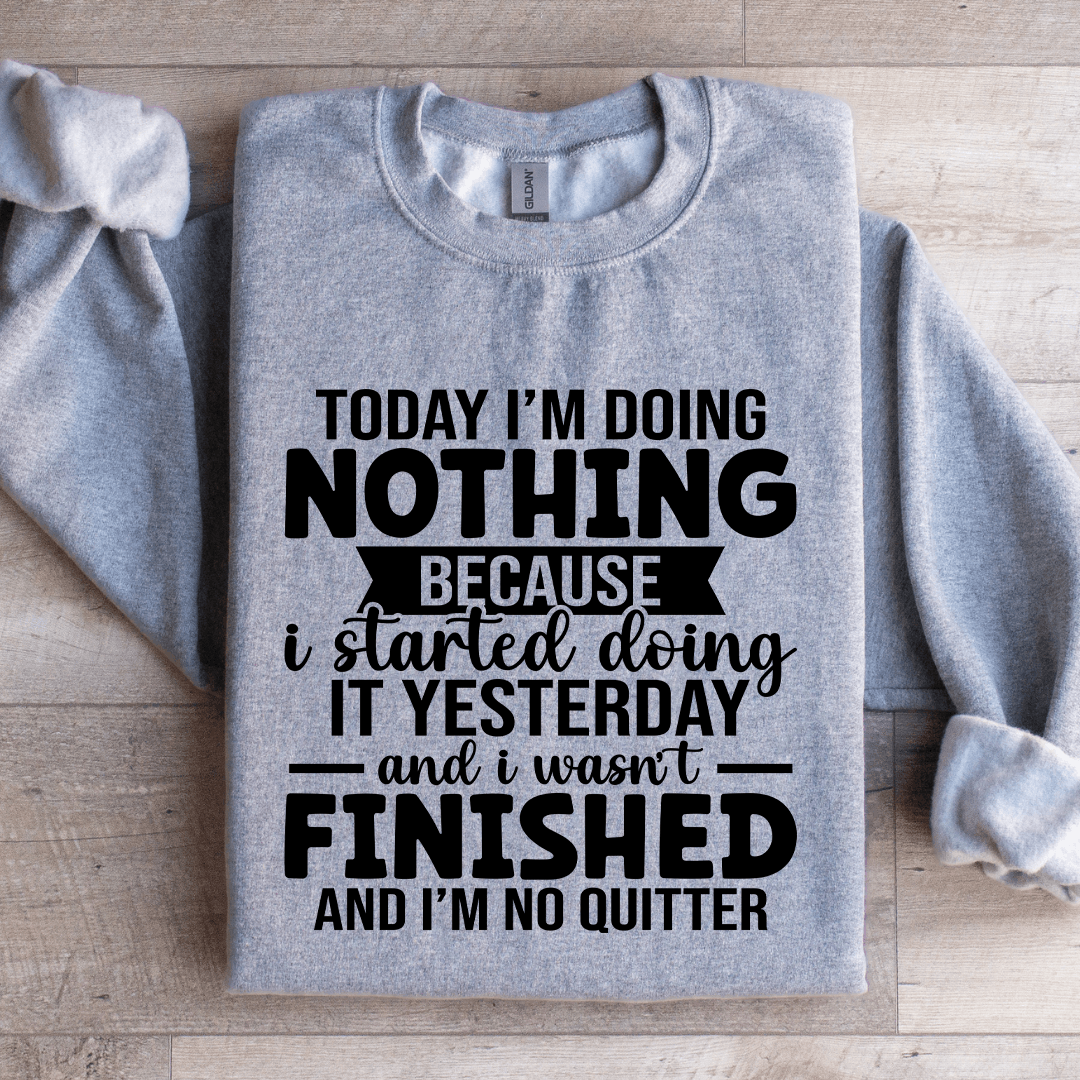 Today I'm Doing Nothing Sweatshirt