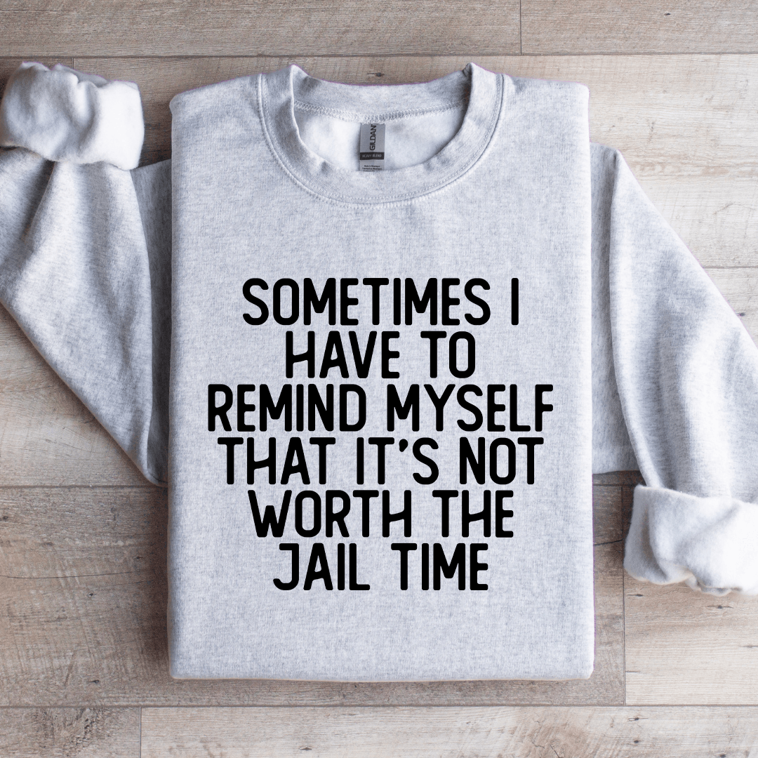 Sometimes I Have To Remind Myself That Sweatshirt