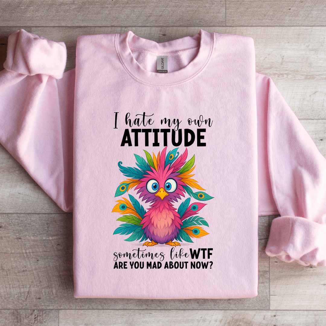 I Hate My Own Attitude Sweatshirt