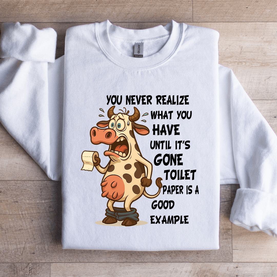 You Never Realize What You Have Until Sweatshirt