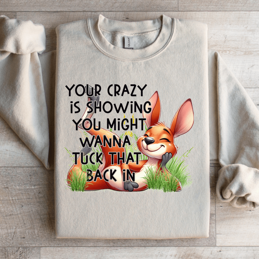 Your Crazy Is Showing You Might Sweatshirt