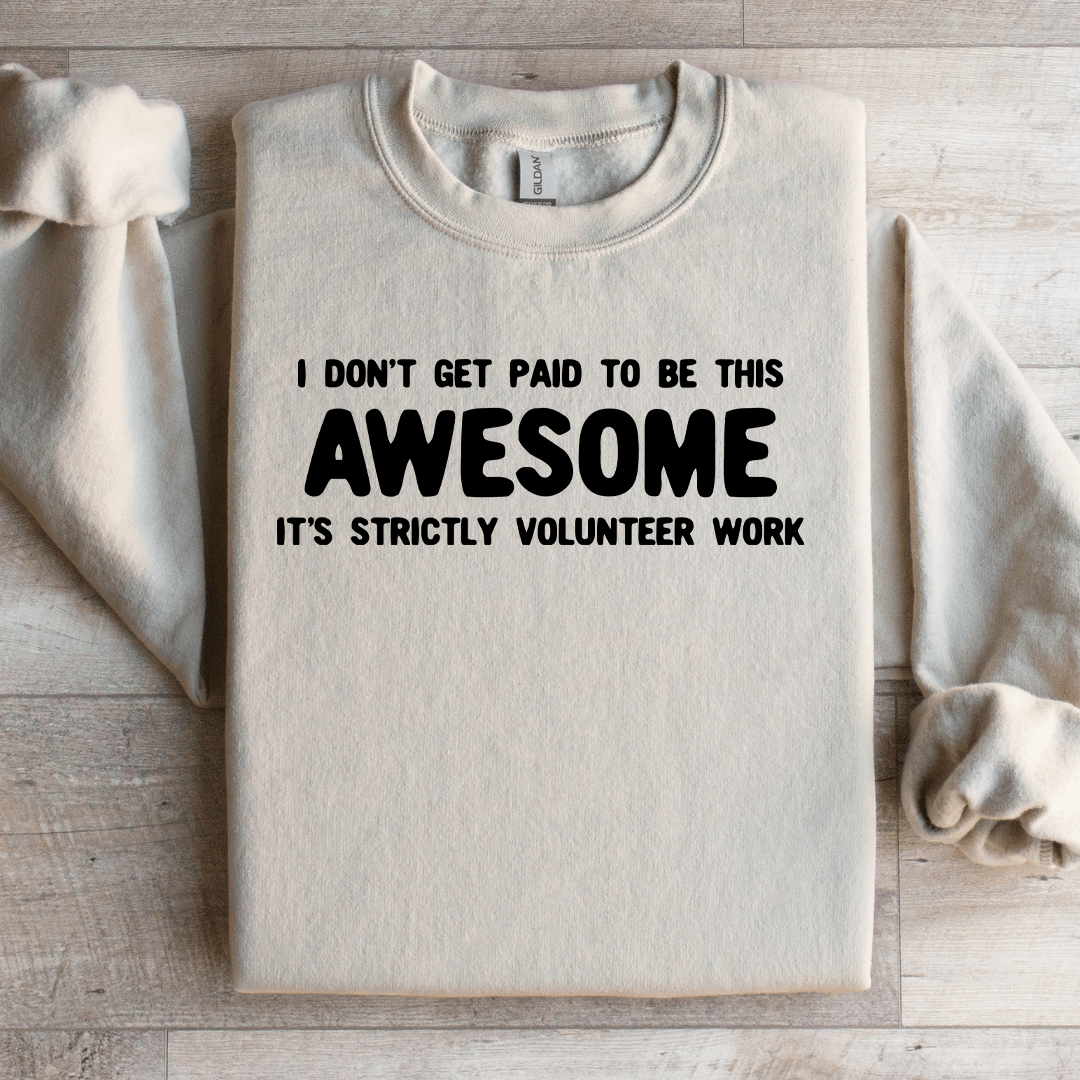 I Don't Get Paid To Be This Awesome Sweatshirt