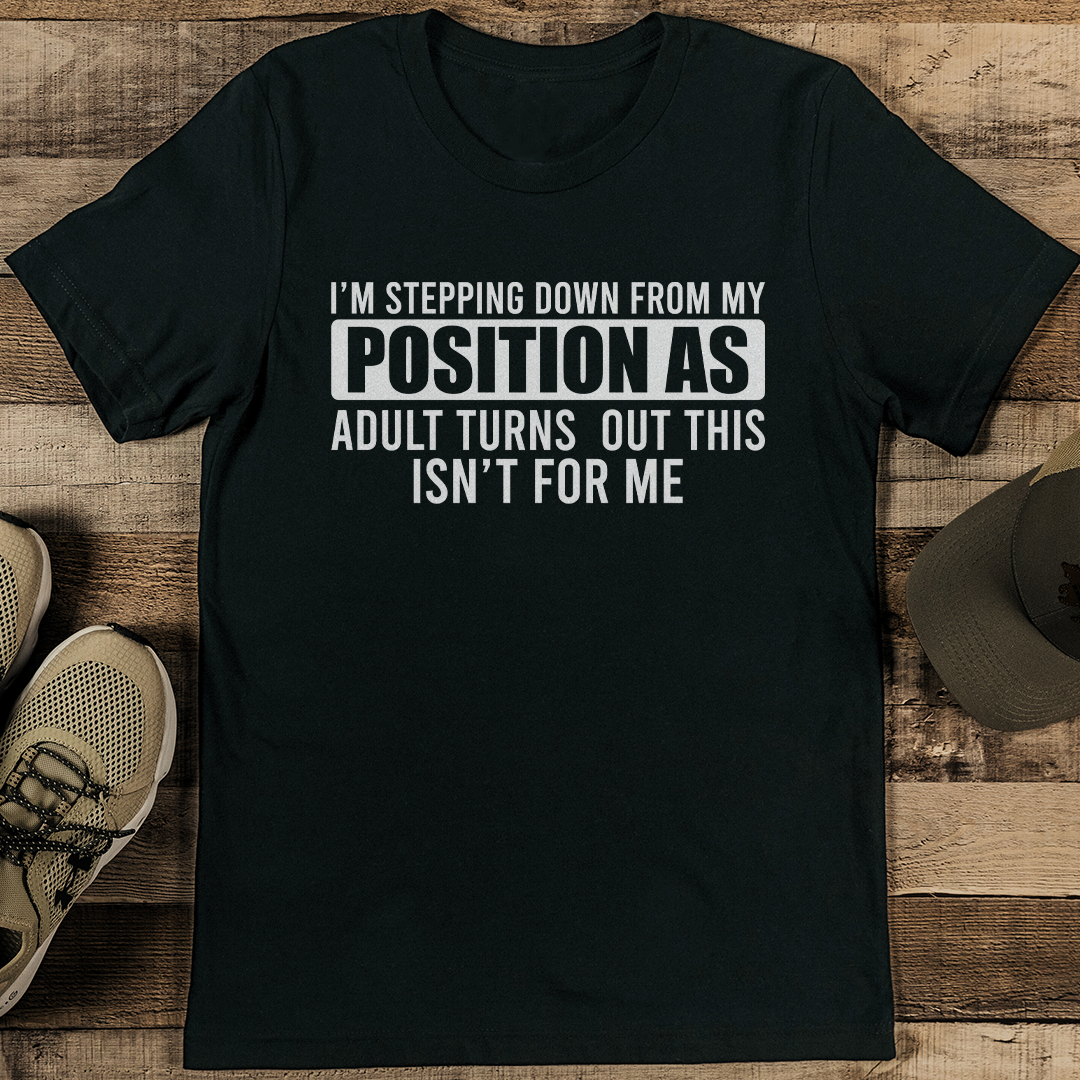 I'm Stepping Down From My Position Tee