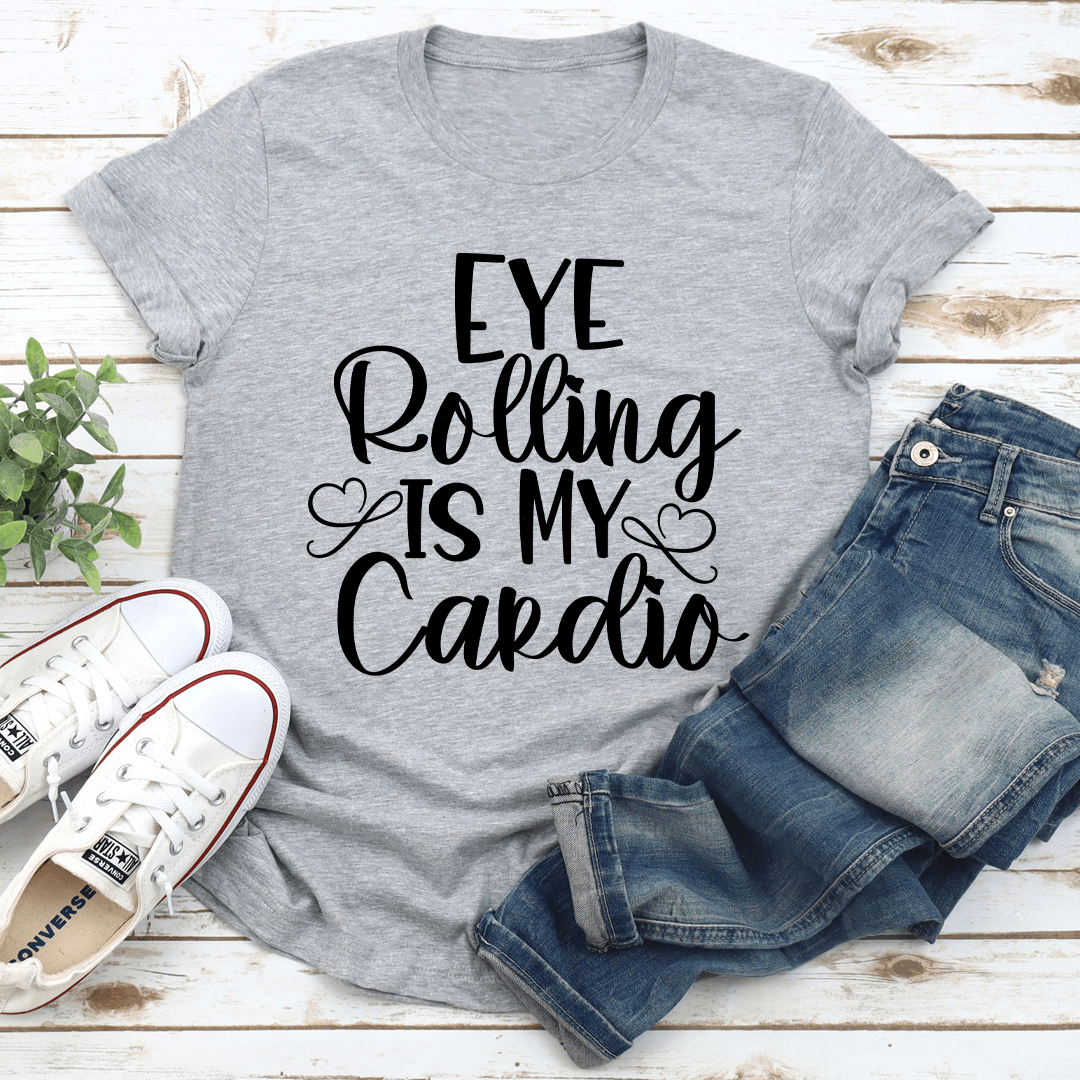 Eye Rolling Is My Cardio Tee