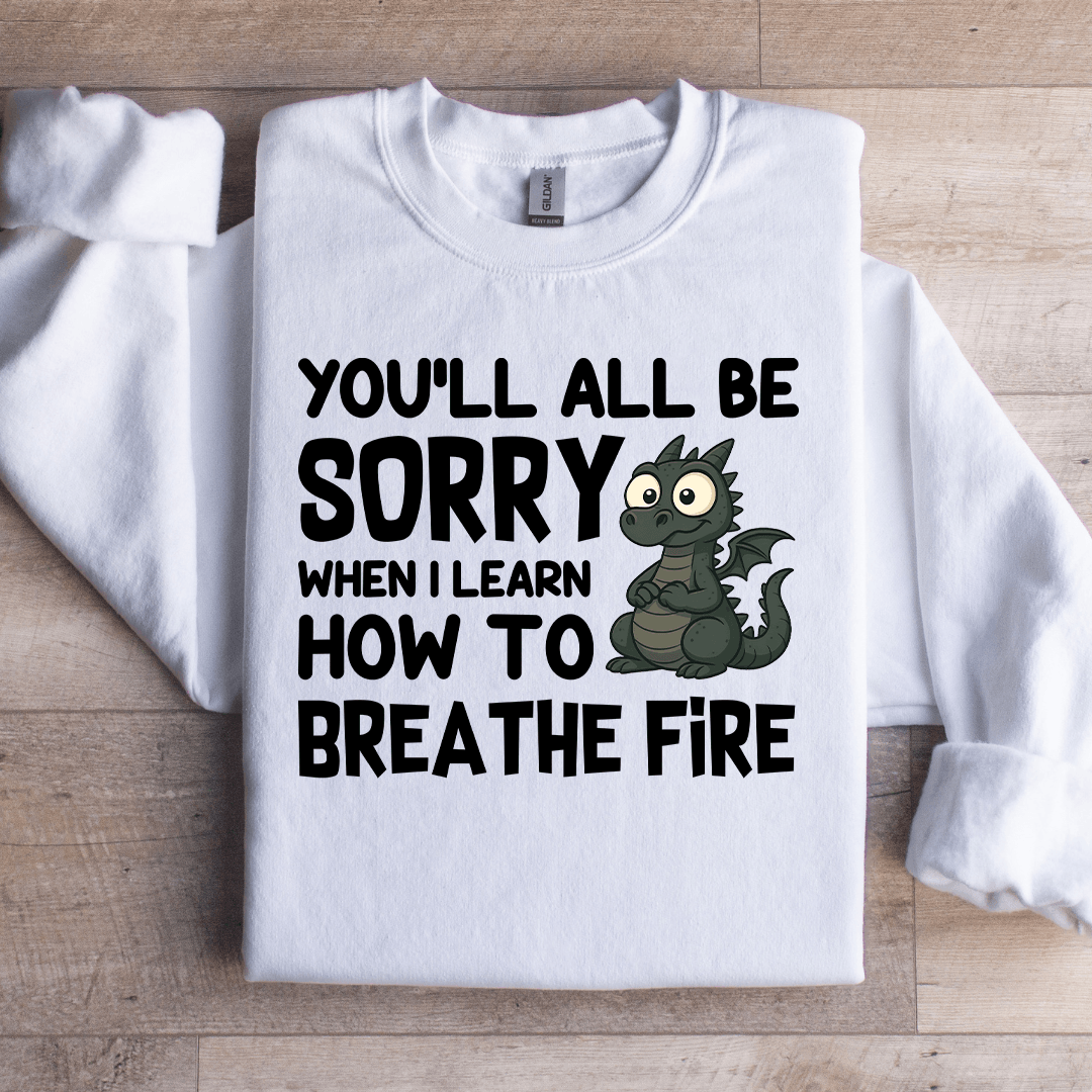 You'll All Be Sorry Sweatshirt