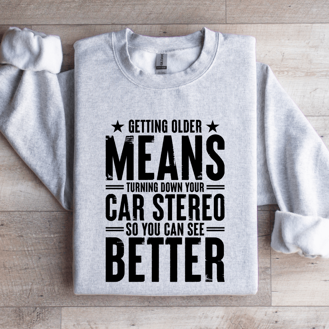 Getting Older Means Turning Down Sweatshirt