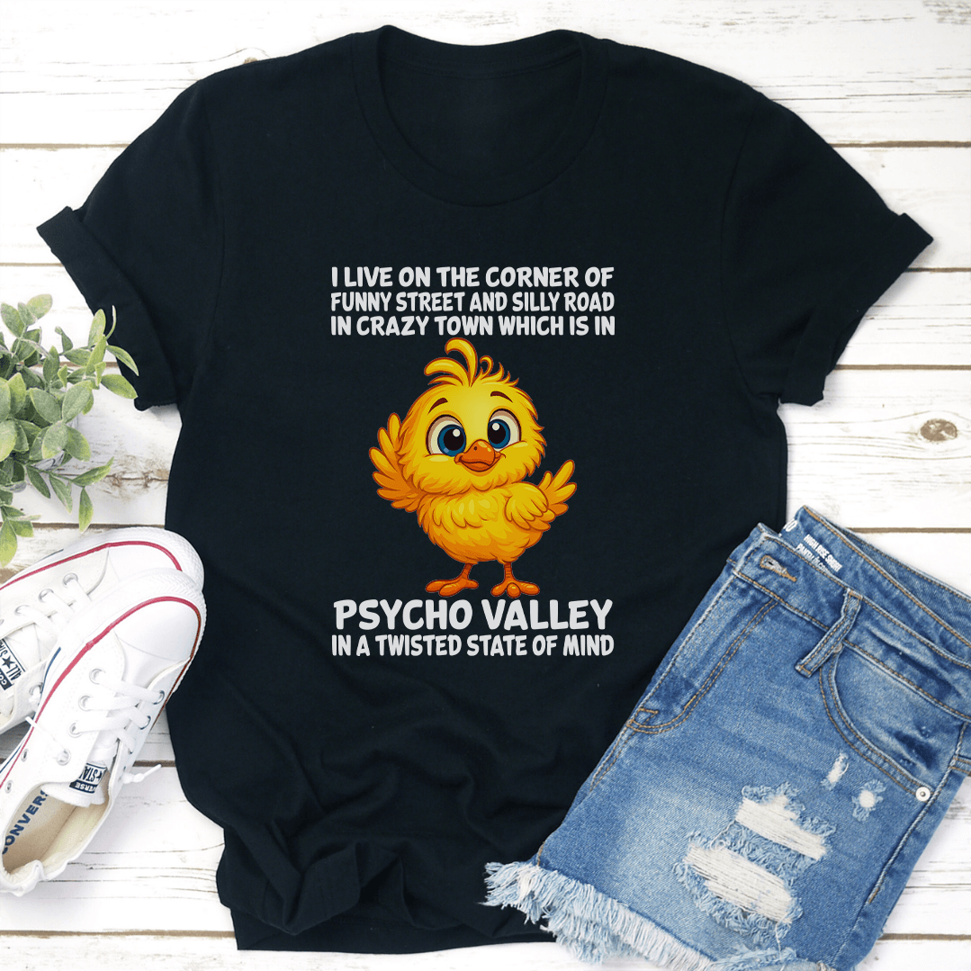I Live On The Corner Of Funny Street And Silly Road In Crazy Town Tee