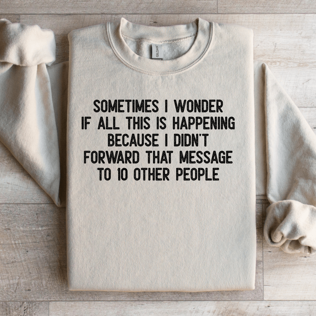 Sometimes I Wonder If All This Is Happening Sweatshirt