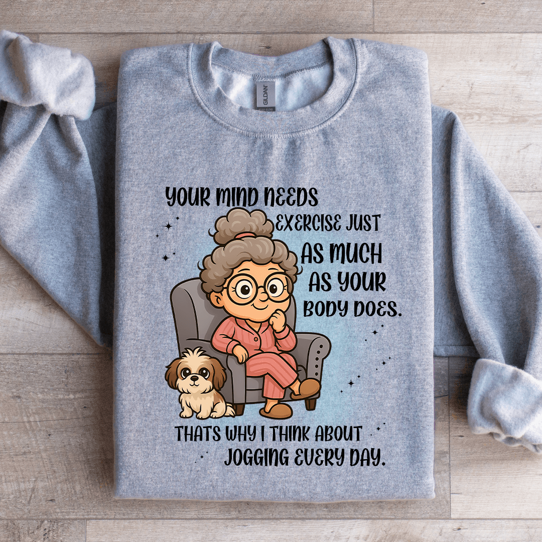 Your Mind Needs Exercise Just As Much Sweatshirt
