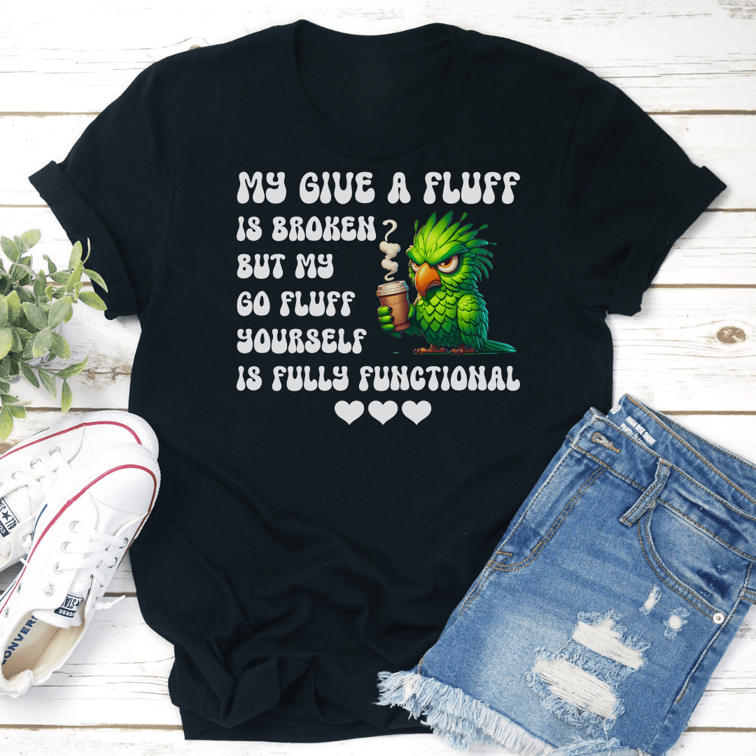 My Give A Fluff Is Broken Tee