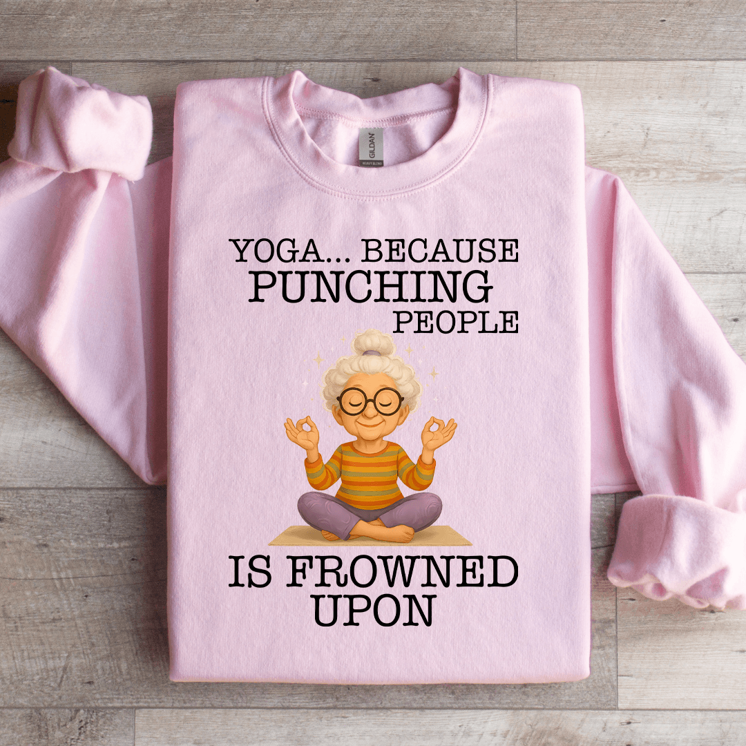 Yoga Because Punching People Is Frowned Upon Sweartshirt