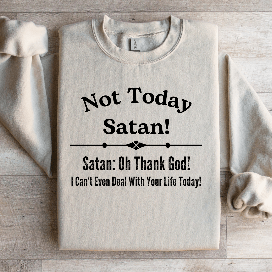 Not Today Satan Sweatshirt