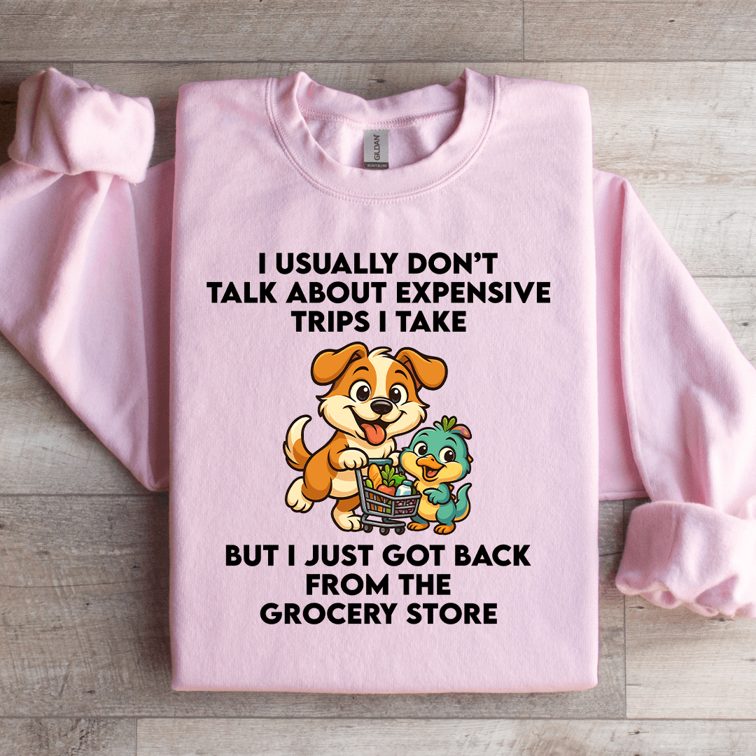 I Usually Don't Talk About Expensive Trips Sweatshirt