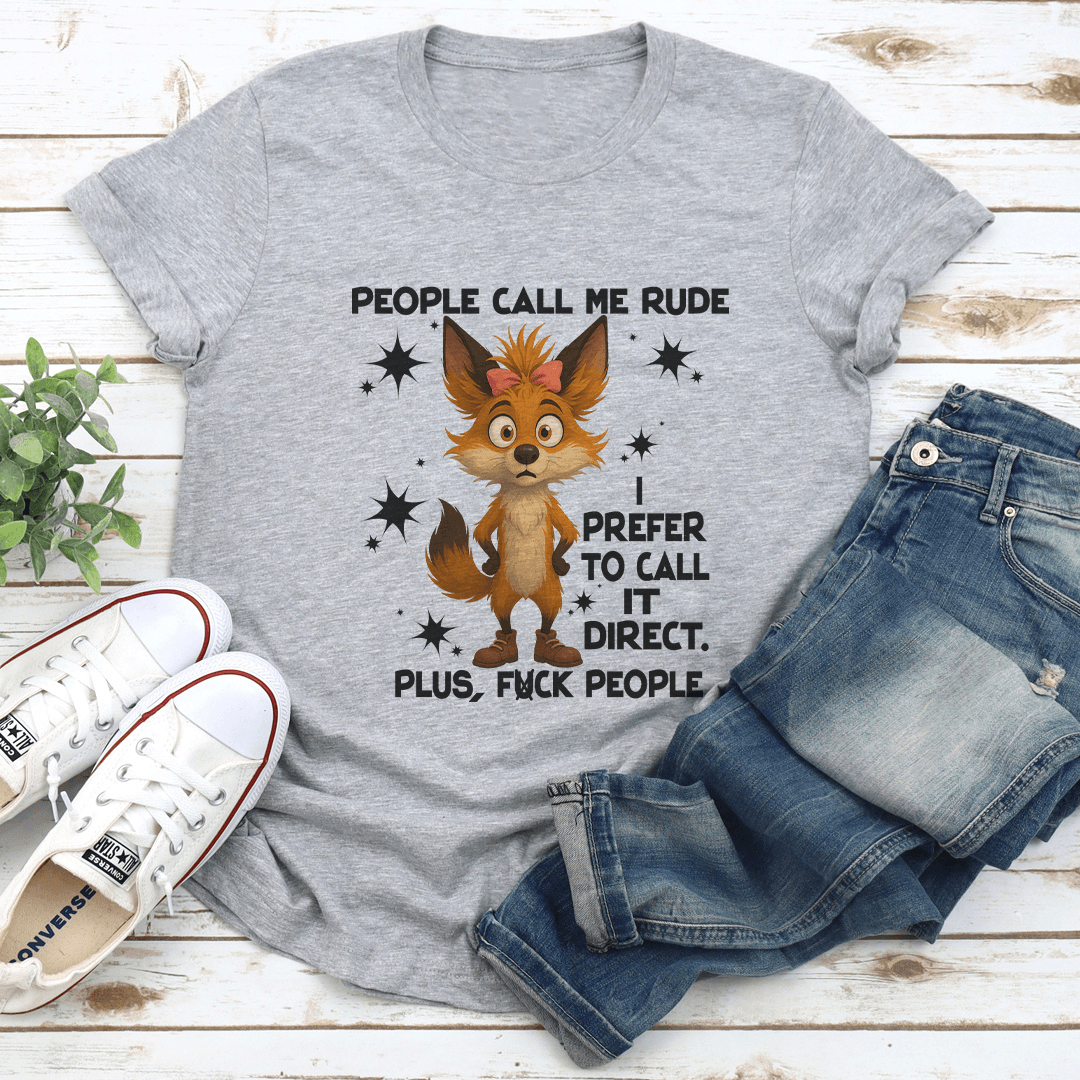 People Call Me Rude I Prefer To Call It Direct Plus F-ck People Tee