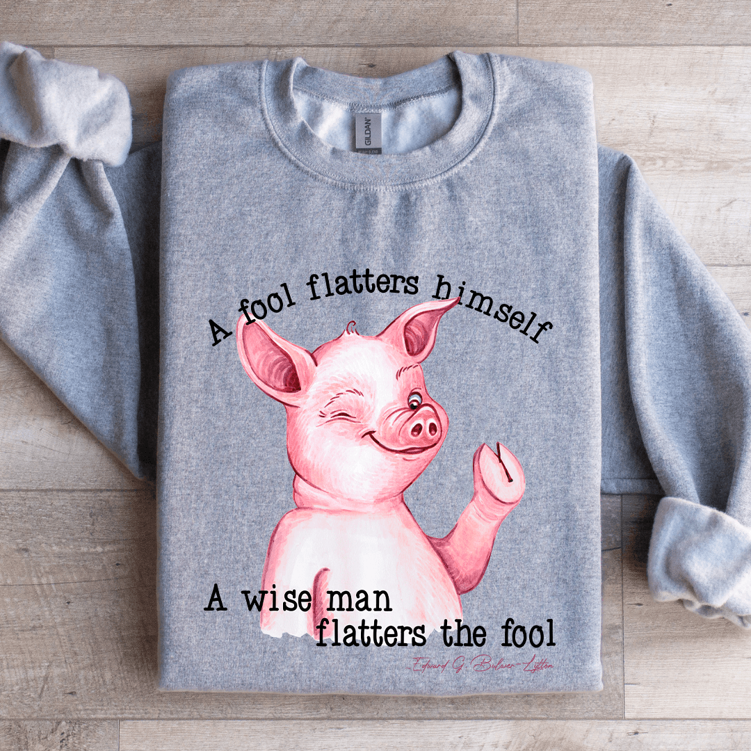 A Fool Flatters Himself Sweatshirt