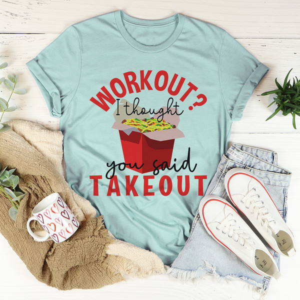 Workout I Thought You Said Takeout Tee