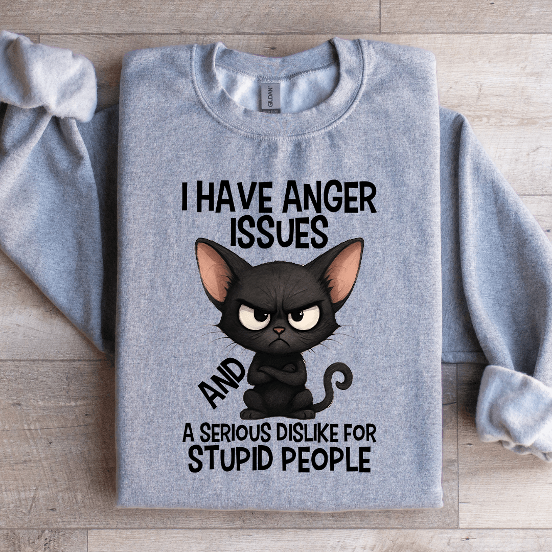 I Have Anger Issues Sweatshirt