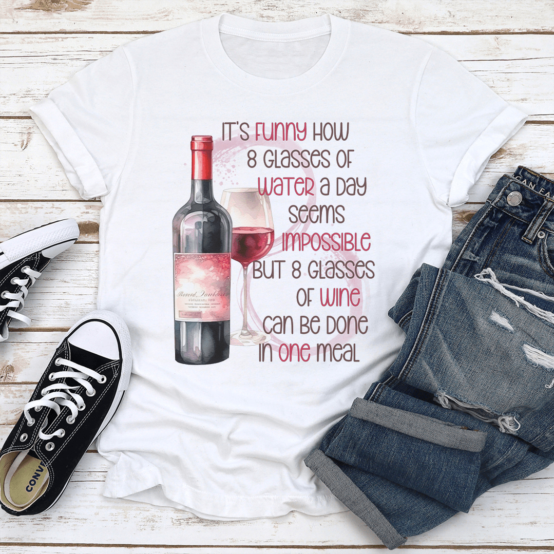 It's Funny How 8 Glasses Of Water A Day Seems Impossible Tee
