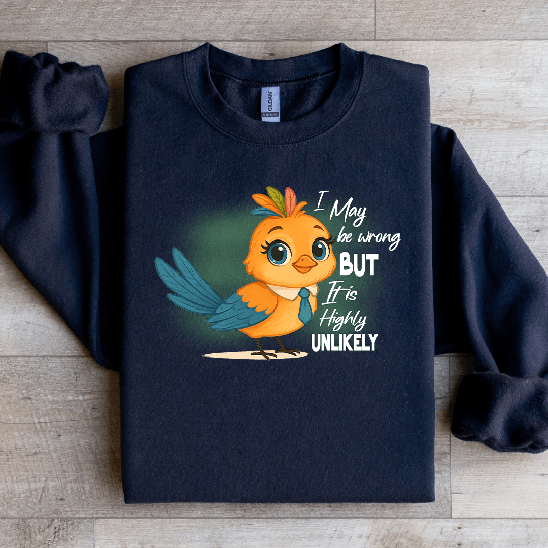 I May Be Wrong But It Is Highly Unlikely Sweatshirt