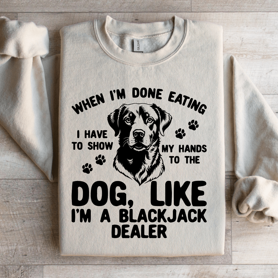 When I'm Done Eating I Have To Show Sweatshirt