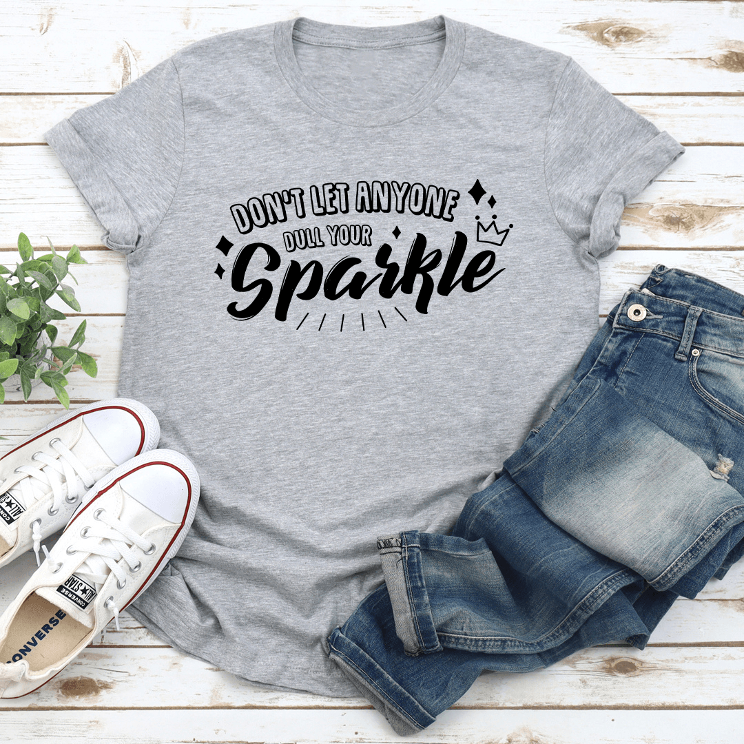 Don't Let Anyone Dull Your Sparkle Tee