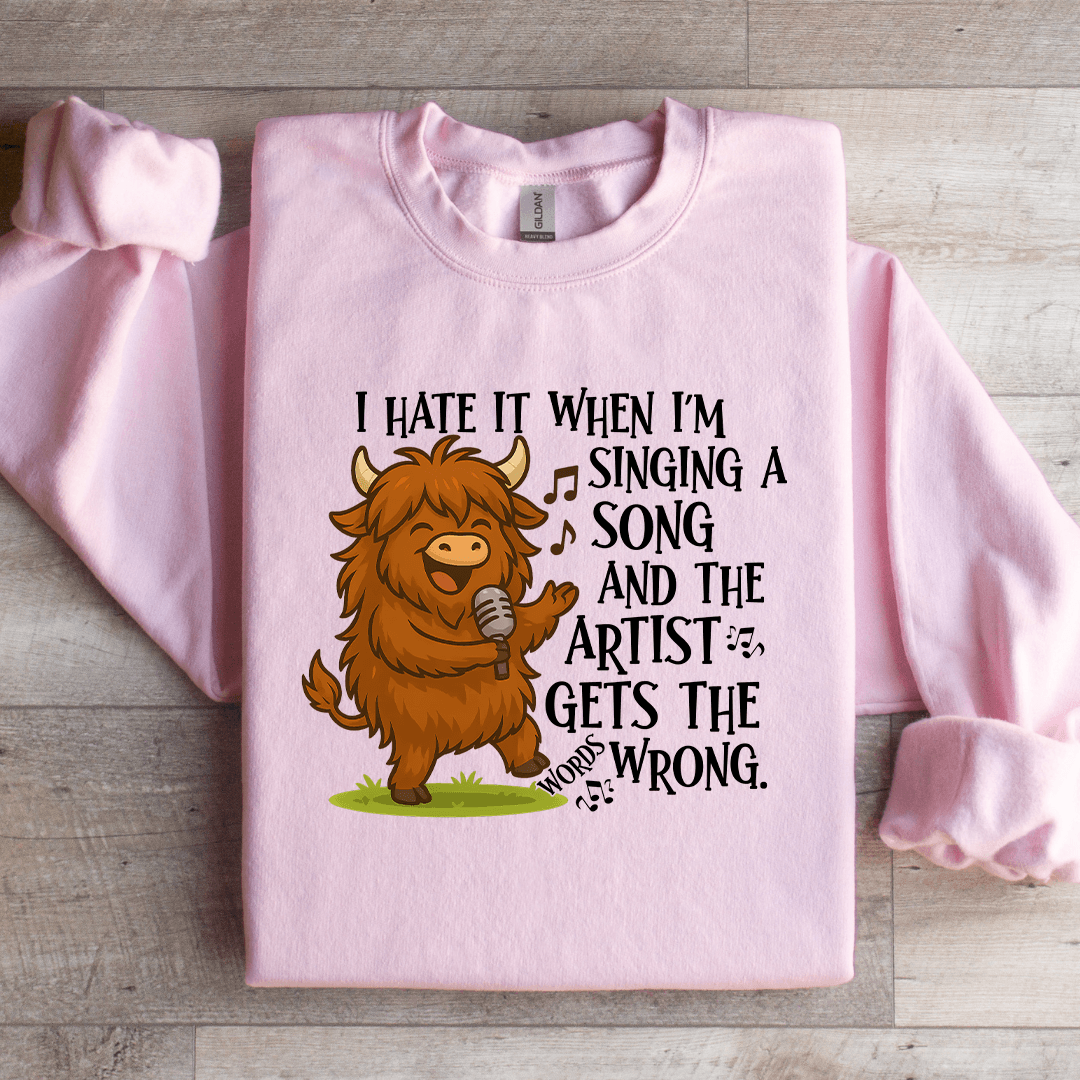 I Hate It When I'm Singing A Song Sweatshirt