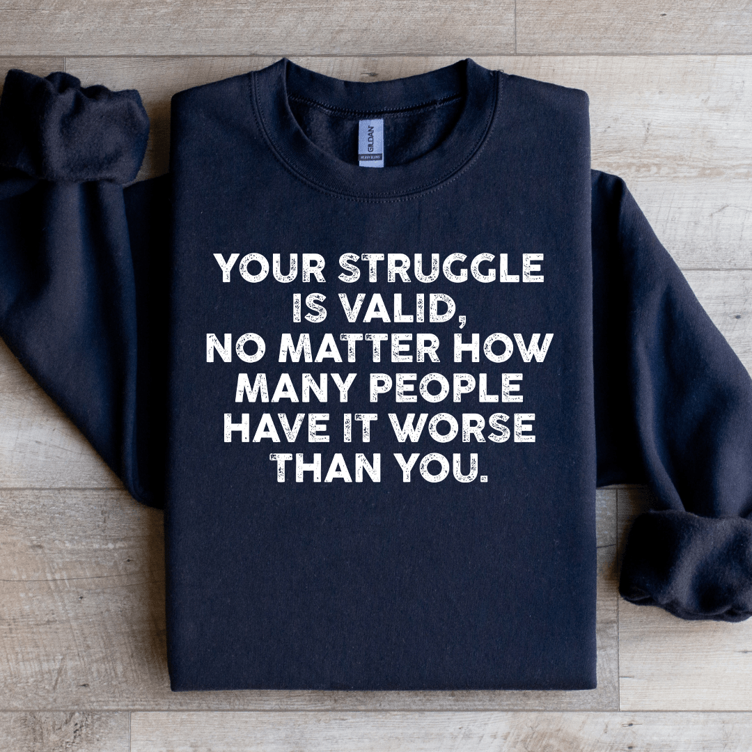 Your Struggle Is Valid Sweatshirt