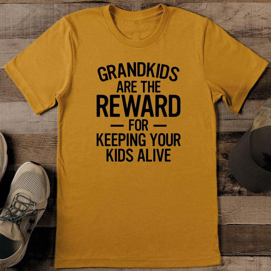 Grandkids Are The Reward For Keeping Your Kids Alive Tee
