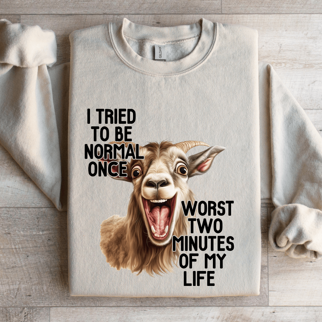 I Tried To Be Normal Once Sweatshirt
