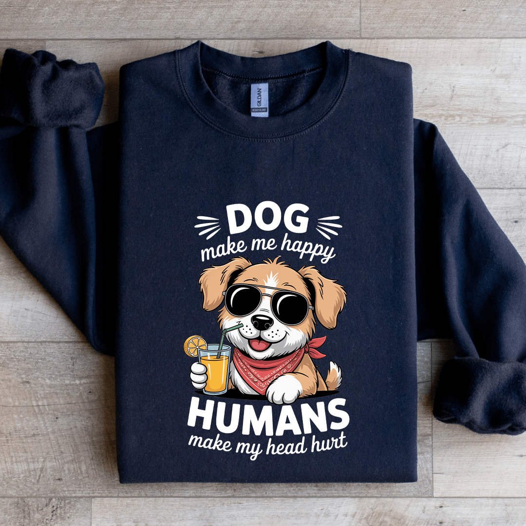 Dog Make Me Happy Human Sweatshirt